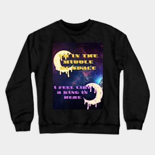 in the middle of space i see no king Crewneck Sweatshirt